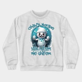 Chillys Morgue you kill'em we chill'em Crewneck Sweatshirt